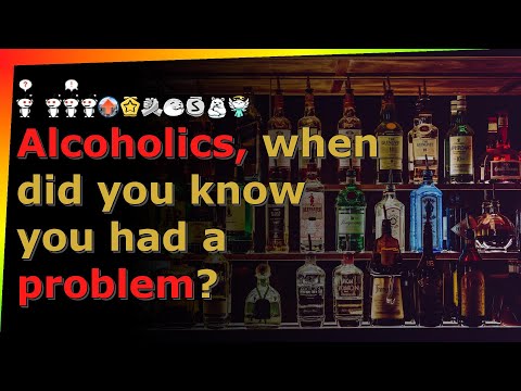 Alcoholics, When Did You Know You Had A Problem Reddit Askreddit Stories