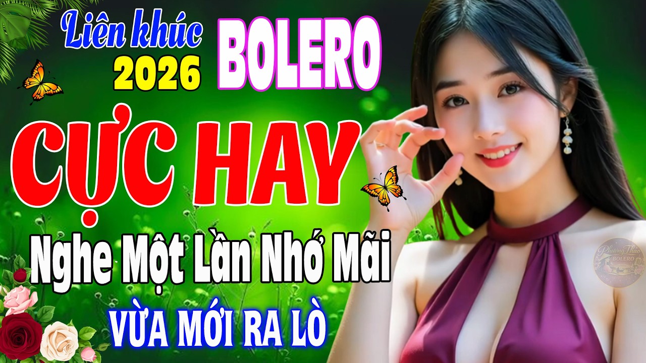 LK Bolero Trữ Tình Mới  Nhất 2026 ➤Nhạc Vàng Xưa Tuyển Chọn NGHE 1 LẦN NHỚ MÃI