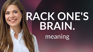 Unraveling Idioms: Understanding "Rack One's Brain"