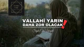 Şeyh Ebu Ubeyde Vallahi Yarın Daha Zor Olacak 
