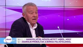 Hangfelvétel készülhetett arról, hogy zsarolni próbáltak a Borkai-felvétellel