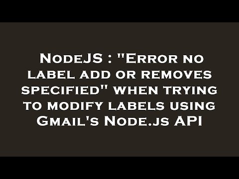 NodeJS : "Error no label add or removes specified" when trying to modify labels using Gmail's Node.j