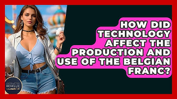 How Did Technology Affect The Production And Use Of The Belgian Franc? - Exploring The Benelux