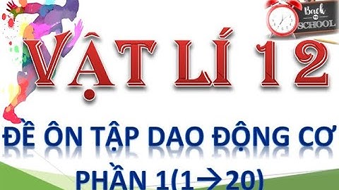 VẬT LÍ 12-HƯỚNG DẪN GIẢI CHI TIẾT ĐỀ ÔN TẬP CHƯƠNG DAO ĐỘNG CƠ-PHẦN 1(ĐC TRƯỜNG THPT PHÚ NHUẬN)