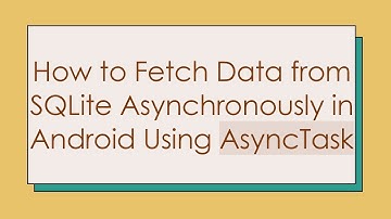 How to Fetch Data from SQLite Asynchronously in Android Using AsyncTask