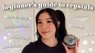 ULTIMATE BEGINNER'S GUIDE TO CRYSTALS ♡ (how to intuitively shop, cleanse, charge, program, + more)