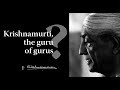 Krishnamurti the guru of gurus