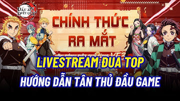 Dấu Ấn Diệt Quỷ - LIVESTREAM ĐUA TOP && HƯỚNG DẪN TÂN THỦ