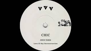 Chic - Good Times (Leon El Ray Dub Construction)