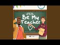 Be My Teacher