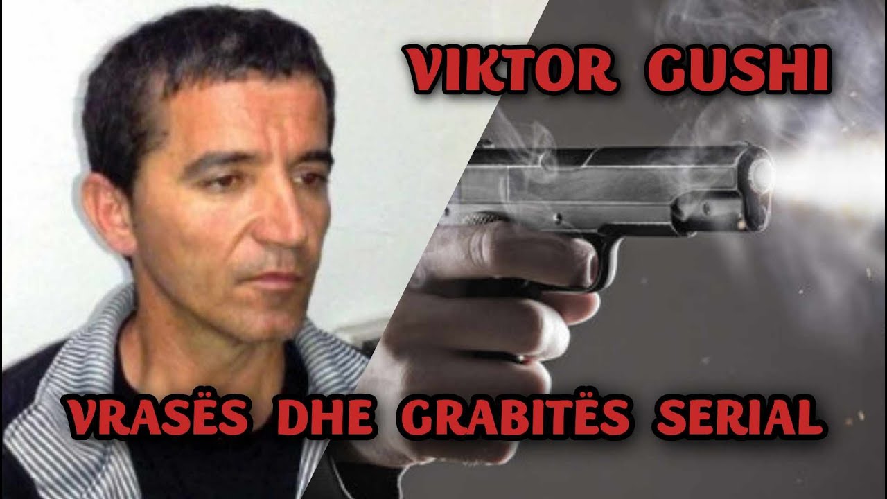 VIKTOR GUSHI :  VR@SËS DHE GRABITËS SERIAL SHQIPTAR