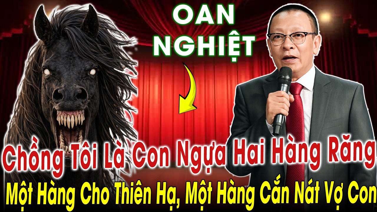Tâm Sự Cùng Văn Sâm: Chồng Tôi Là Con Ngựa Hai Hàng Răng -1 Hàng Cho Thiên Hạ, 1 Hàng cắn Nát Vợ Con