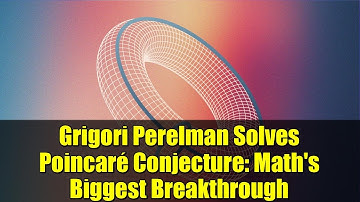 Grigori Perelman Solves Poincaré Conjecture: Math