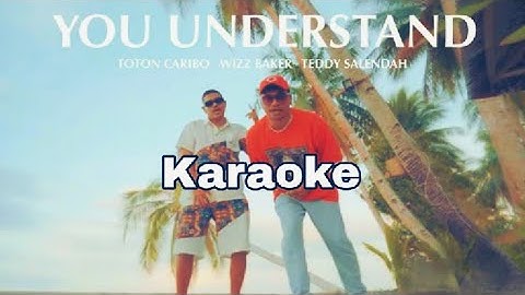 You Understand (Karaoke) - Toton Caribo x Wizz Baker x Teddy Salendah