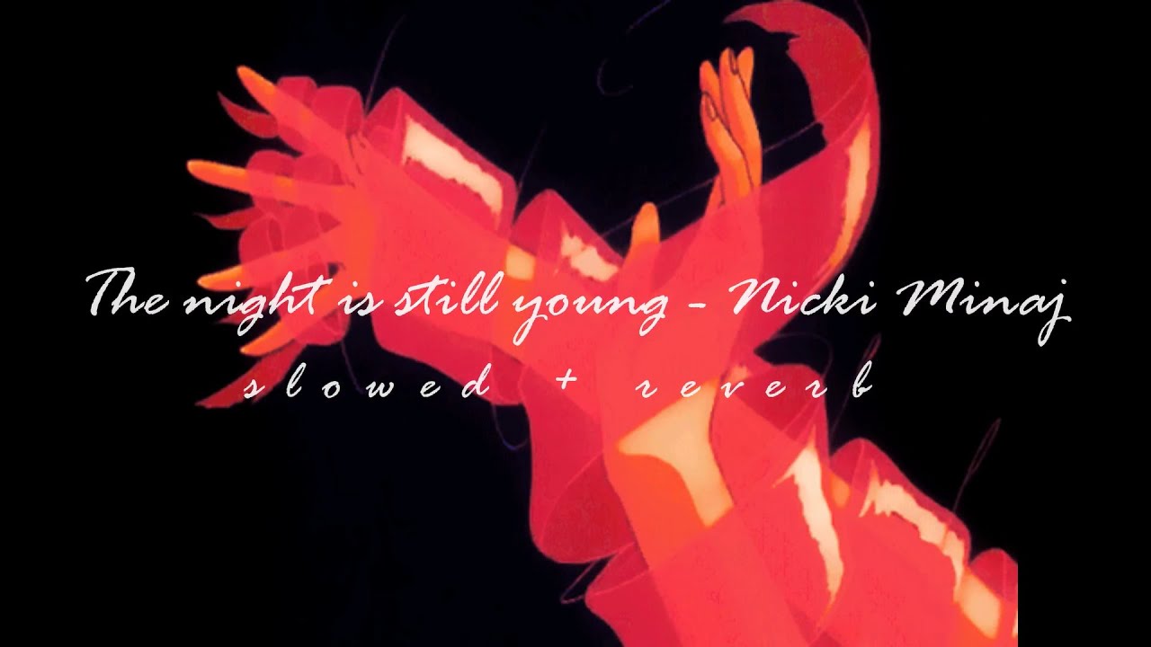 The night is still young [𝙨𝙡𝙤𝙬𝙚𝙙 + 𝙧𝙚𝙫𝙚𝙧𝙗]