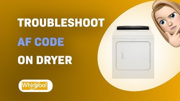 How to Troubleshoot AF Code on Whirlpool Cabrio Dryer