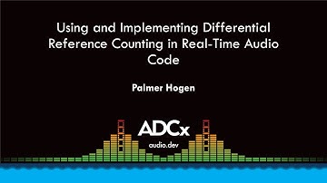 Using & Implementing Differential Reference Counting in Realtime Audio Code - Palmer Hogen - ADCx SF