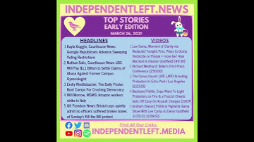 IndependentLeft.news - 3/26 Early Edition Top Stories & Videos