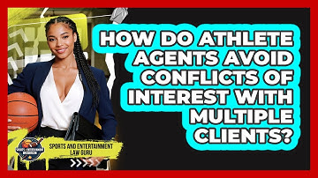 How Do Athlete Agents Avoid Conflicts Of Interest With Multiple Clients?