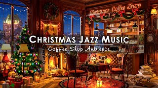 Warm Christmas Jazz Instrumental Music & Crackling Fireplace 🔥 Cozy Christmas Coffee Shop Ambience