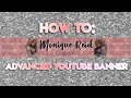 HOW TO MAKE AN ADVANCED YOUTUBE BANNER l Monique Reid