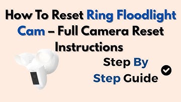 How To Reset Ring Floodlight Cam – Full Camera Reset Instructions (2025)