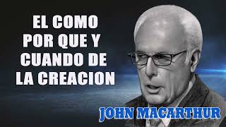 JOHN MACARTHUR   EL COMO POR QUE Y CUANDO DE LA CREACION