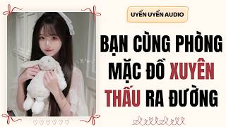 Full audio | Bạn cùng phòng mặc đồ xuyên thấu ra đường
