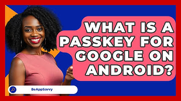 What Is A Passkey For Google On Android? - Be App Savvy
