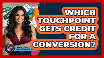 Which Touchpoint Gets Credit For A Conversion? - Marketing and Advertising Guru