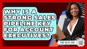 Why Is A Strong Sales Pipeline Key For Account Executives? - Find Sales Jobs