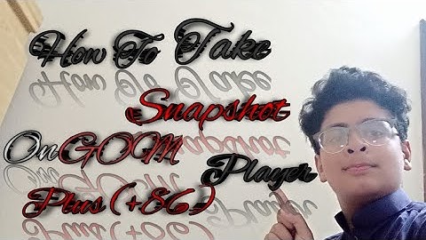How to take snapshot on GOM Player plus (+86)