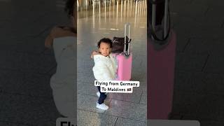 Flying from Germany to Maldives ?? with a toddler ? shortstravelfamily