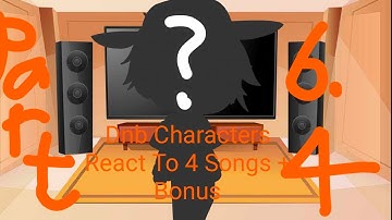Dnb Characters React To 4 Songs + Bonus(Part 6.4 Reaction)