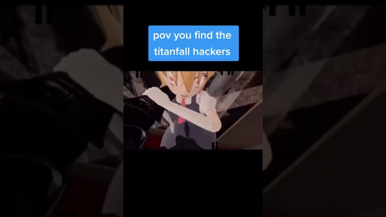 POV you find titanfall hackers 