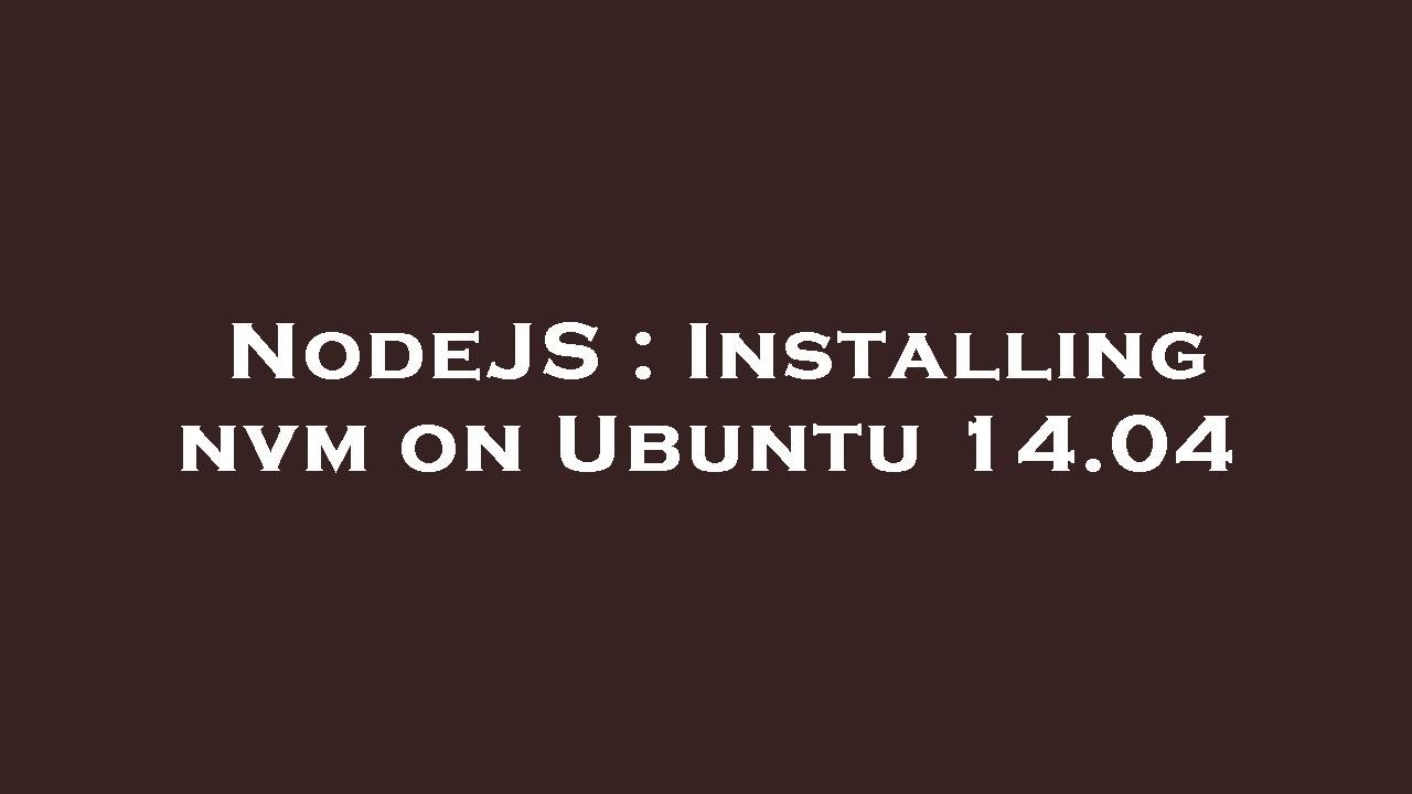 NodeJS : Installing nvm on Ubuntu 14.04 - YouTube