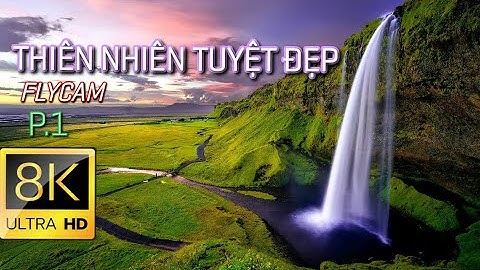 Thiên nhiên tuyệt đẹp từ Flycam. Video   phong cảnh đẹp dành cho tivi 4k và 8k.