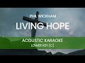 Phil Wickham - Living Hope (Acoustic Karaoke/ Backing Track) [LOWER KEY - C]