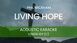 Phil Wickham - Living Hope (Acoustic Karaoke/ Backing Track) [LOWER KEY - C]