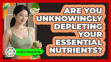 Are You Unknowingly Depleting Your Essential Nutrients? - The Health Supplement Hub