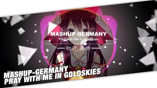 Nightcore - Mashup-Germany - Pray With Me In GoldSkies