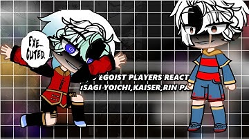 Neo Egoist Players React To Isagi Yoichi / Kaiser, Rin / Neo-Egoist League / Gacha/Part 1