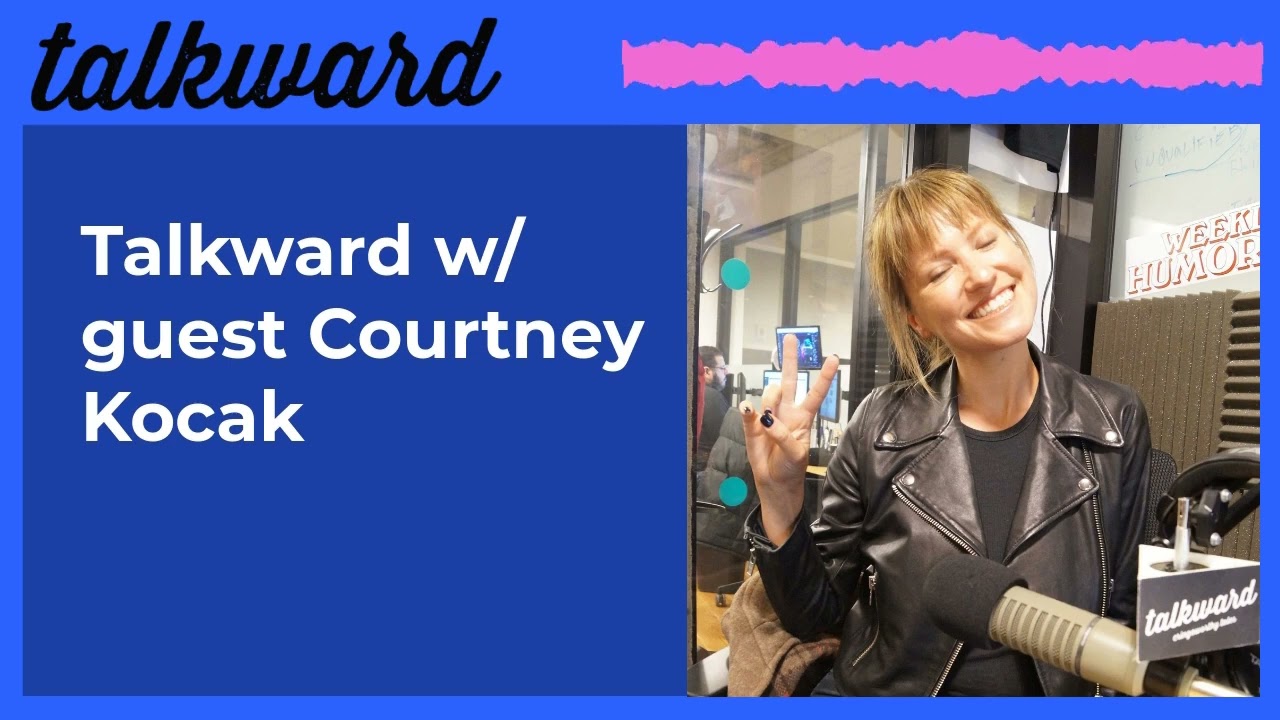 Talkward w/ guest Courtney Kocak | Talkward