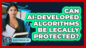 Can AI-developed Algorithms Be Legally Protected? - AI and Technology Law