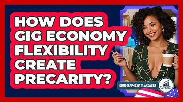 How Does Gig Economy Flexibility Create Precarity? - Demographic Data Answers