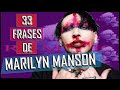 33 FRASES DE MARILYN MANSON - FRASES DEL VOCALISTA DE LA BANDA DE METAL INDUSTRIAL MARILYN MANSON.