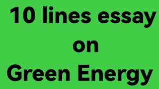 10 lines essay on green energy//essay on green energy //paragraph on green energy // green energy