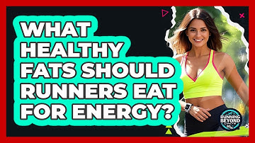 What Healthy Fats Should Runners Eat For Energy? - Running Beyond Limits