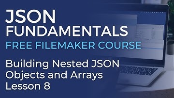 JSON Training for FileMaker - Intermediate: Building Nested Objects & Arrays (JSON Fundamentals #8)