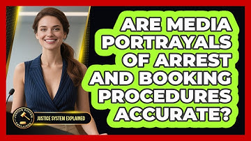 Are Media Portrayals Of Arrest And Booking Procedures Accurate? - Justice System Explained